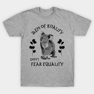 Men of Koality Don't Fear Equality T-Shirt